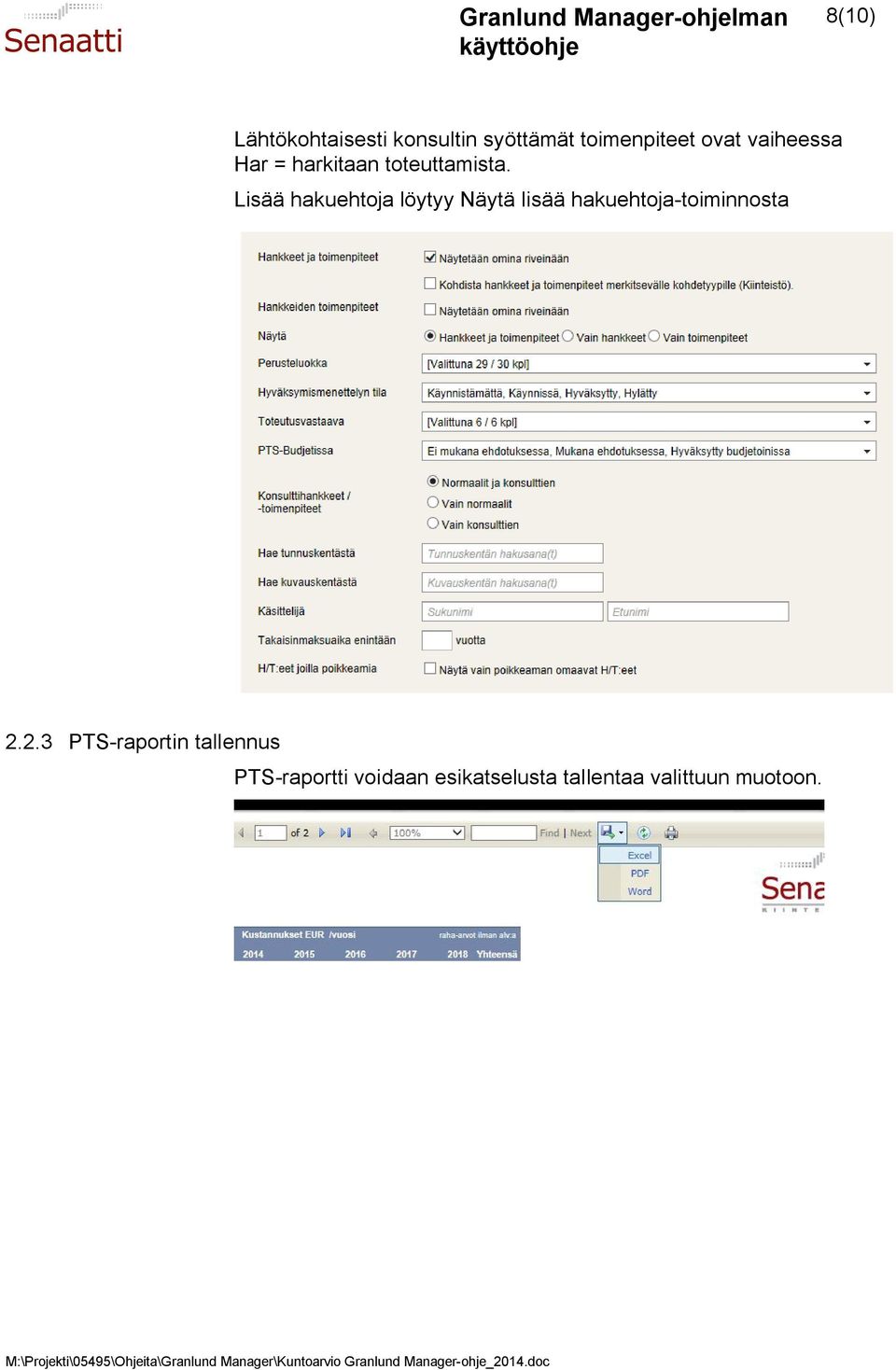 Lisää hakuehtoja löytyy Näytä lisää hakuehtoja-toiminnosta 2.