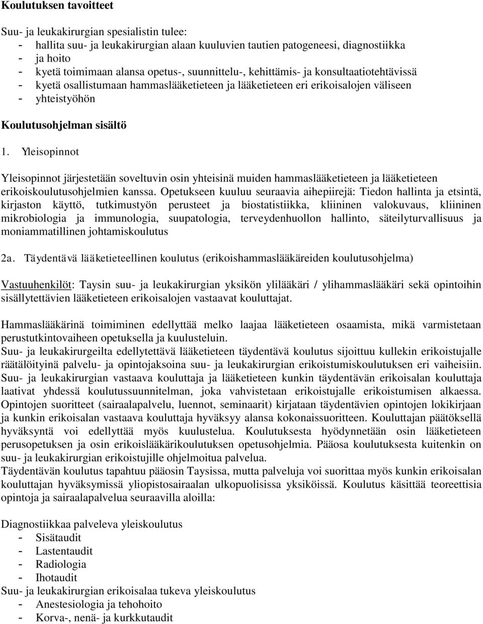 Yleisopinnot Yleisopinnot järjestetään soveltuvin osin yhteisinä muiden hammaslääketieteen ja lääketieteen erikoiskoulutusohjelmien kanssa.