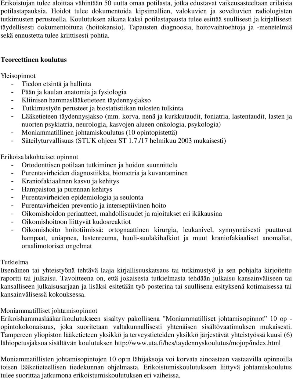 Koulutuksen aikana kaksi potilastapausta tulee esittää suullisesti ja kirjallisesti täydellisesti dokumentoituna (hoitokansio).