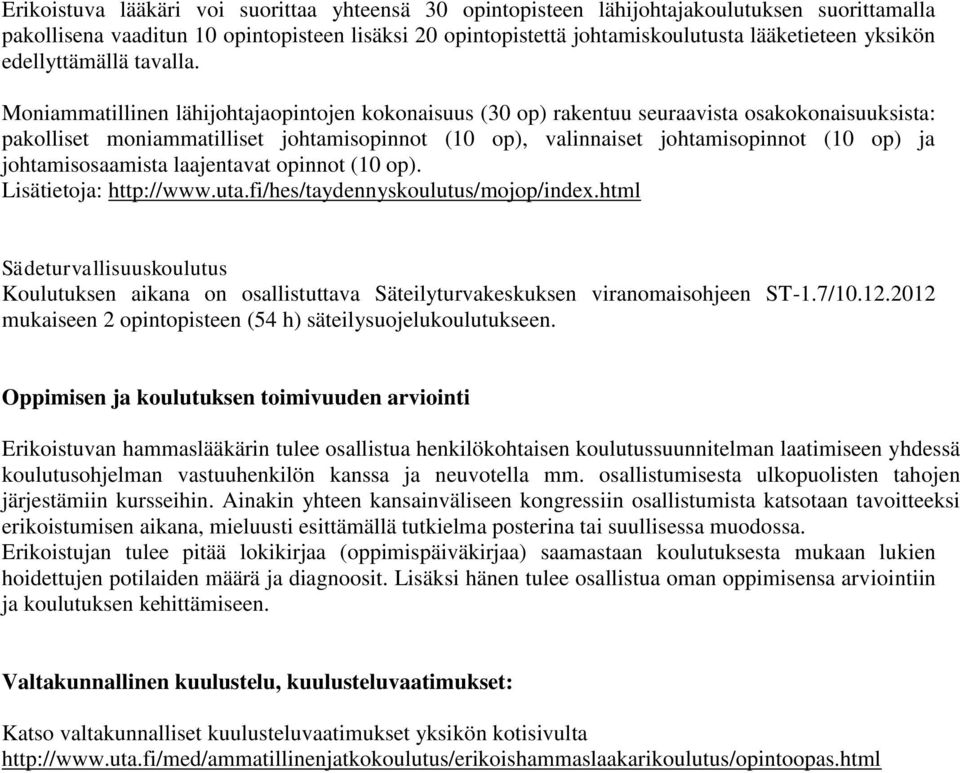 Moniammatillinen lähijohtajaopintojen kokonaisuus (30 op) rakentuu seuraavista osakokonaisuuksista: pakolliset moniammatilliset johtamisopinnot (10 op), valinnaiset johtamisopinnot (10 op) ja