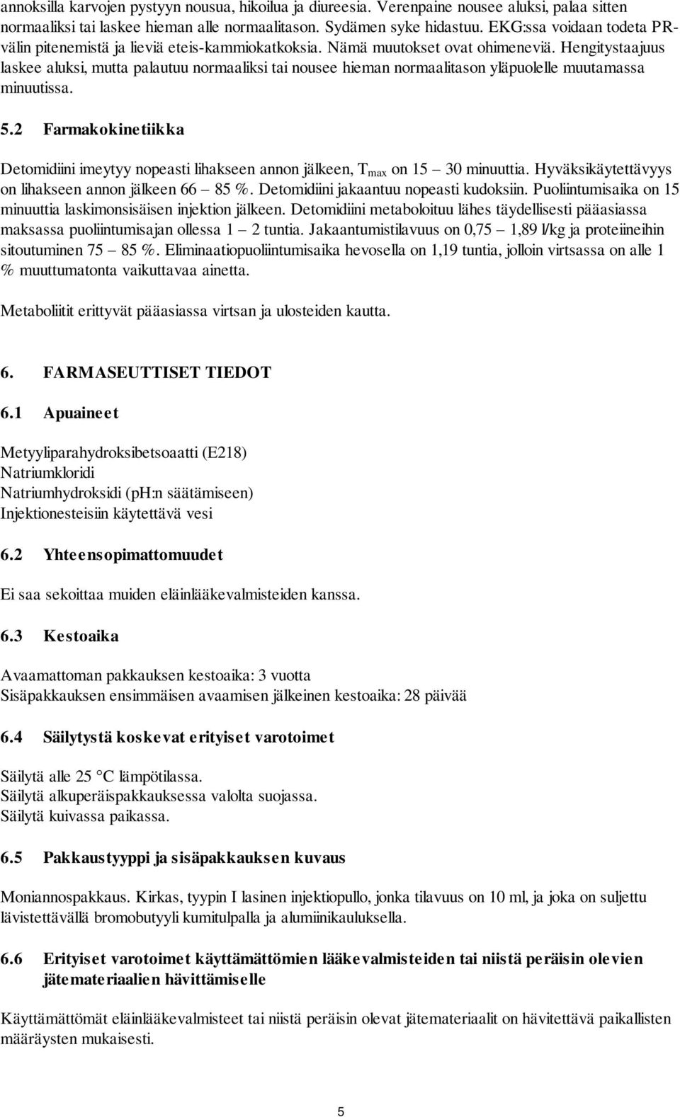 Hengitystaajuus laskee aluksi, mutta palautuu normaaliksi tai nousee hieman normaalitason yläpuolelle muutamassa minuutissa. 5.