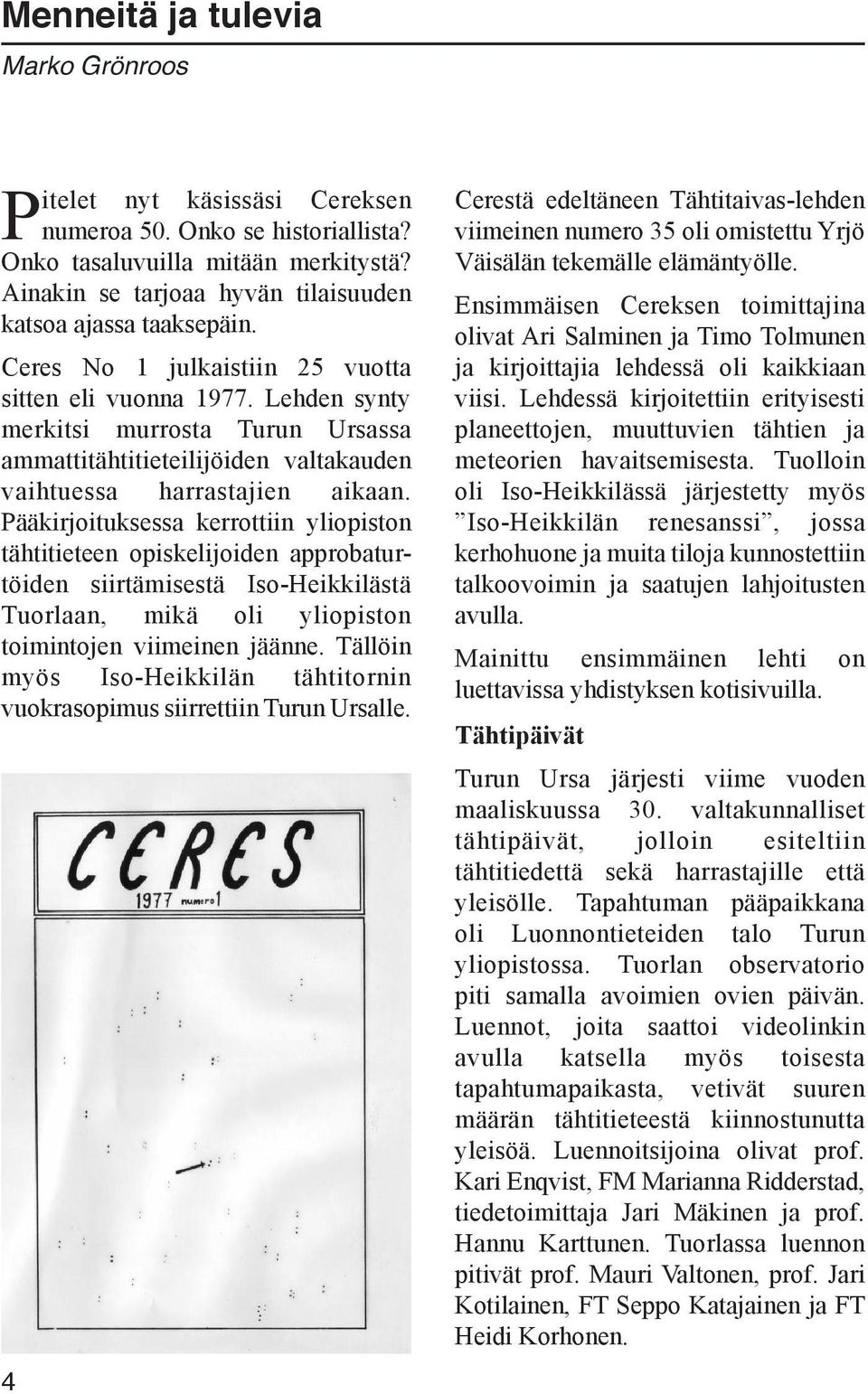 Lehden synty merkitsi murrosta Turun Ursassa ammattitähtitieteilijöiden valtakauden vaihtuessa harrastajien aikaan.