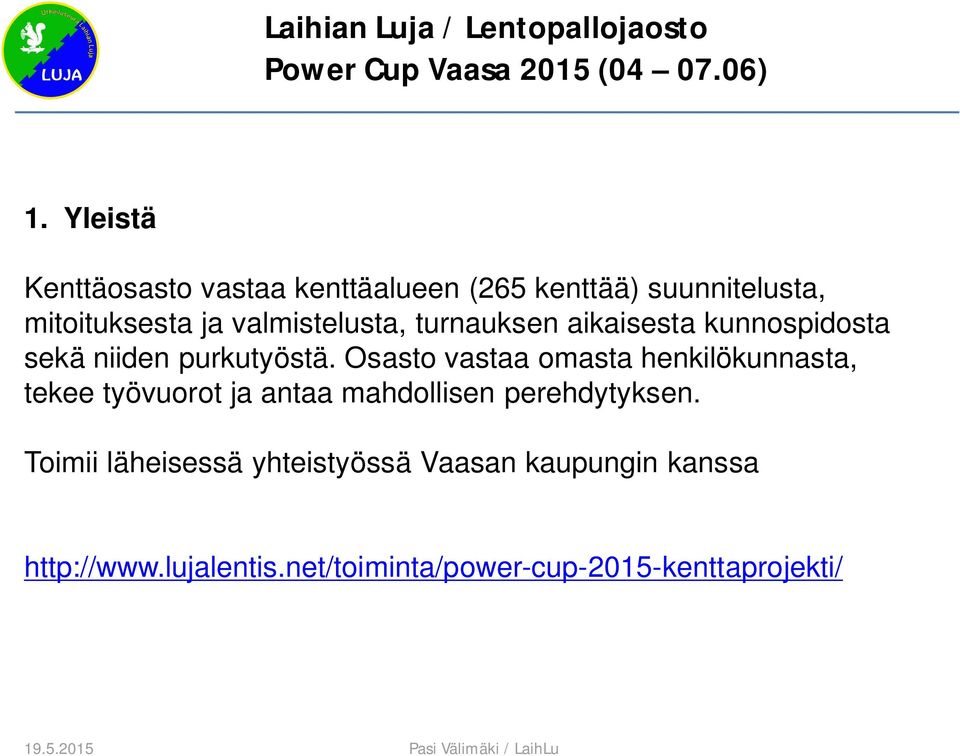 Osasto vastaa omasta henkilökunnasta, tekee työvuorot ja antaa mahdollisen perehdytyksen.