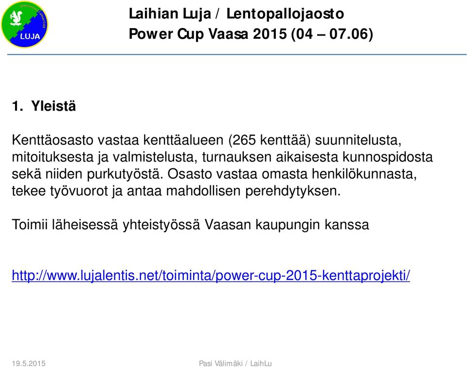 Osasto vastaa omasta henkilökunnasta, tekee työvuorot ja antaa mahdollisen perehdytyksen.