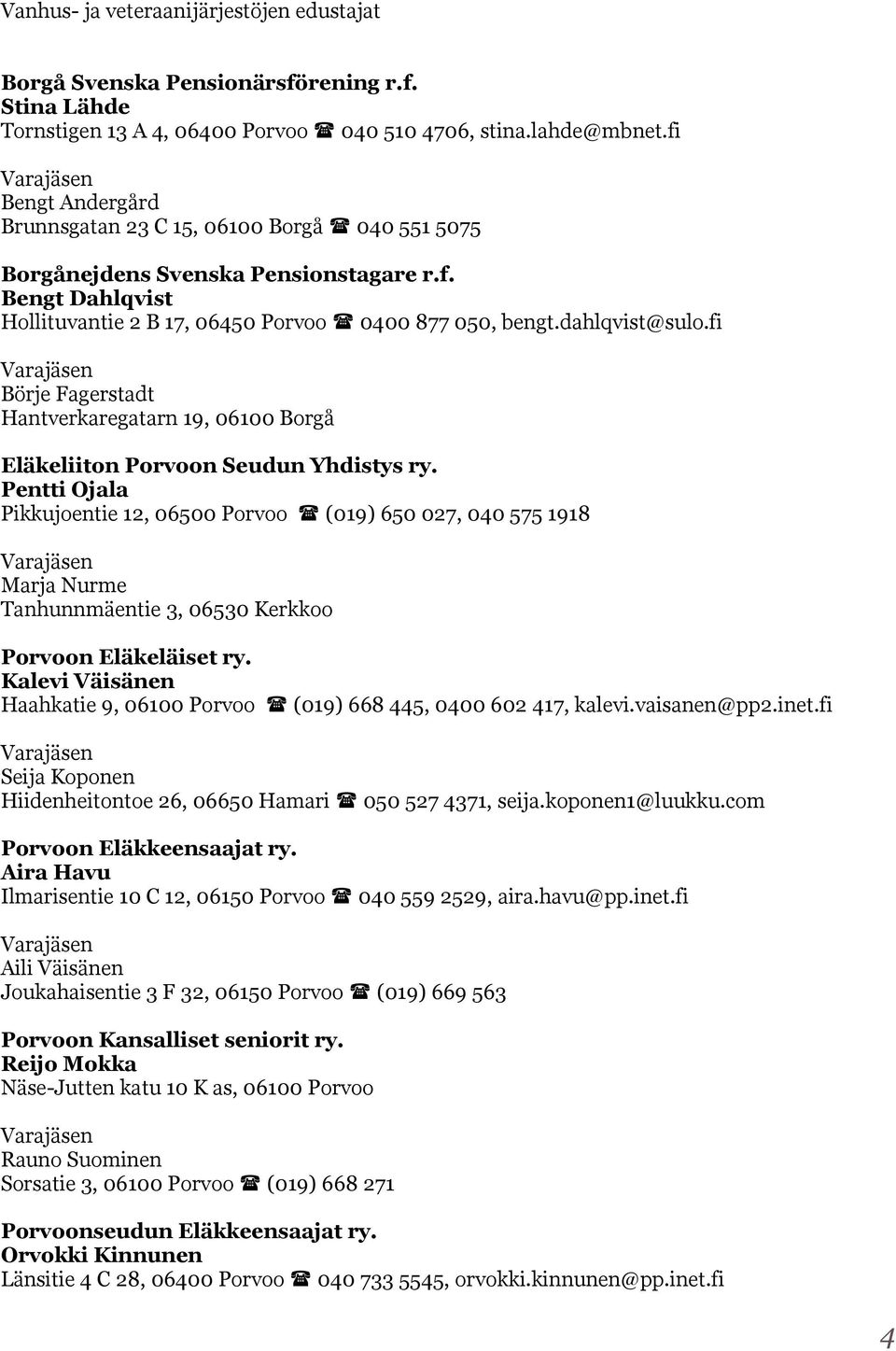 fi Börje Fagerstadt Hantverkaregatarn 19, 06100 Borgå Eläkeliiton Porvoon Seudun Yhdistys ry.