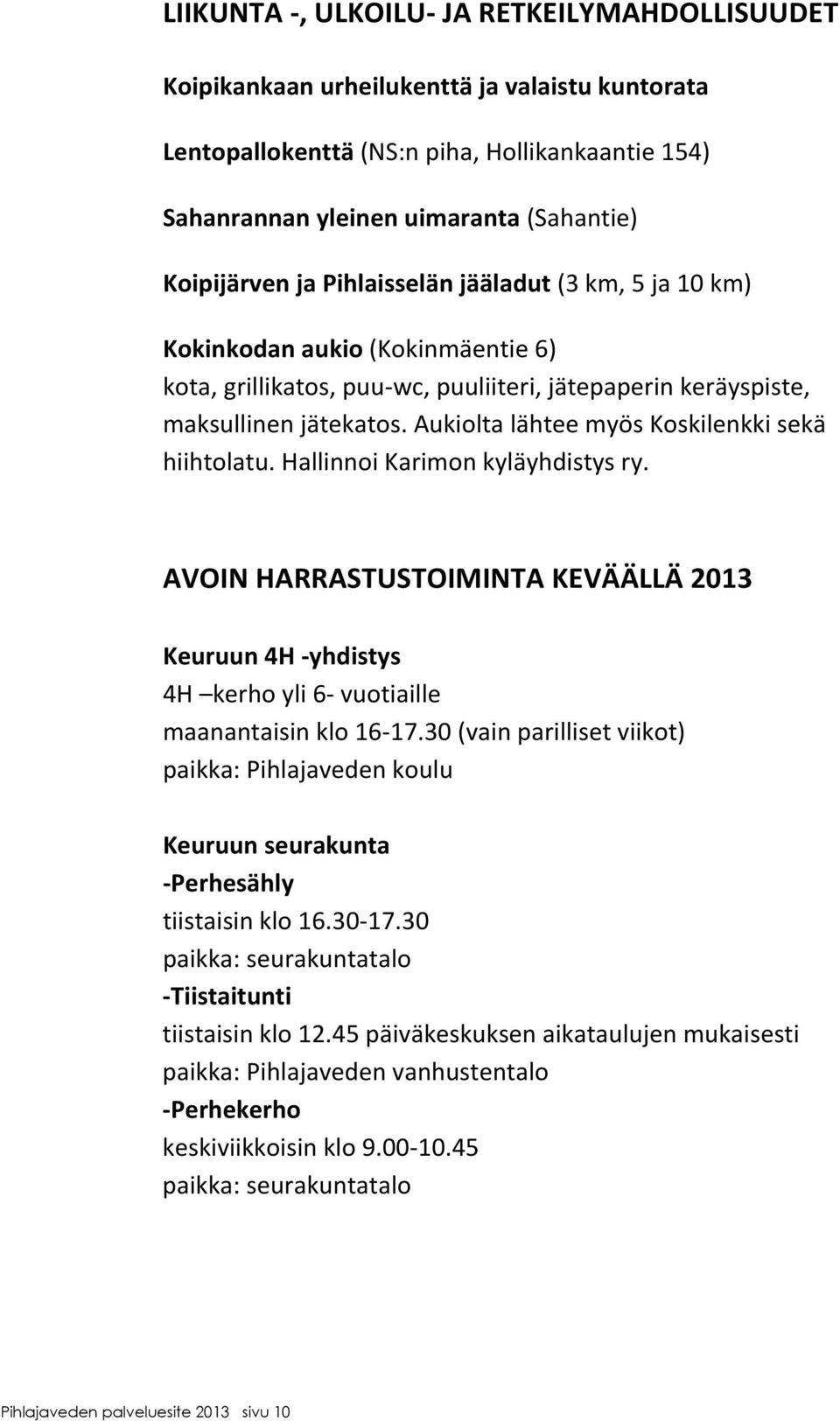aukioltalähteemyöskoskilenkkisekä hiihtolatu.hallinnoikarimonkyläyhdistysry. AVOINHARRASTUSTOIMINTAKEVÄÄLLÄ2013 Keuruun4H yhdistys 4H kerhoyli6 vuotiaille maanantaisinklo16 17.