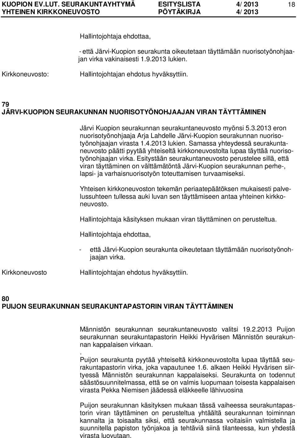 2013 eron nuorisotyönohjaaja Arja Lahdelle Järvi-Kuopion seurakunnan nuorisotyönohjaajan virasta 1.4.2013 lukien.
