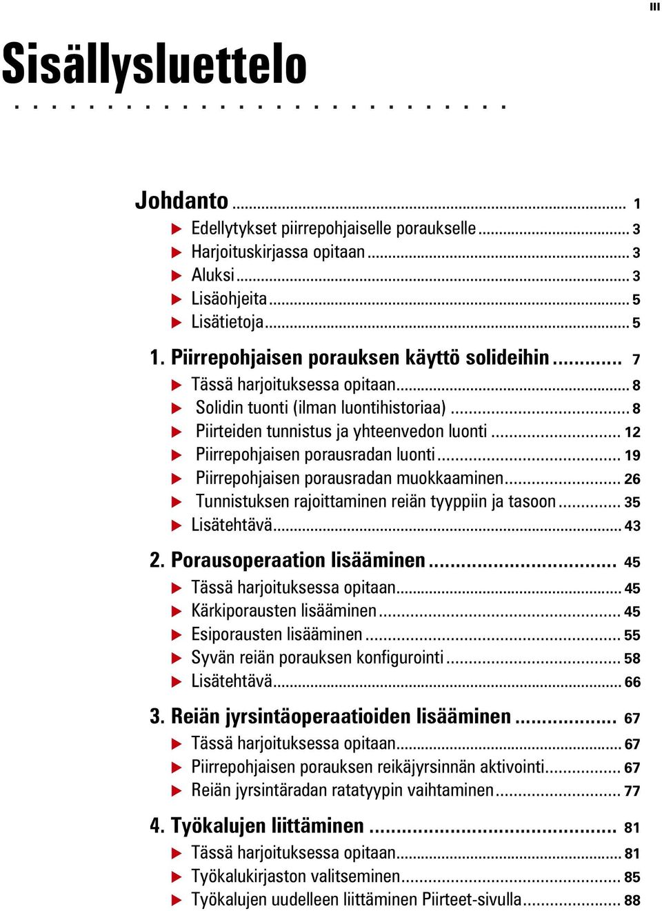 .. 12 Piirrepohjaisen porausradan luonti... 19 Piirrepohjaisen porausradan muokkaaminen... 26 Tunnistuksen rajoittaminen reiän tyyppiin ja tasoon... 35 Lisätehtävä... 43 2.