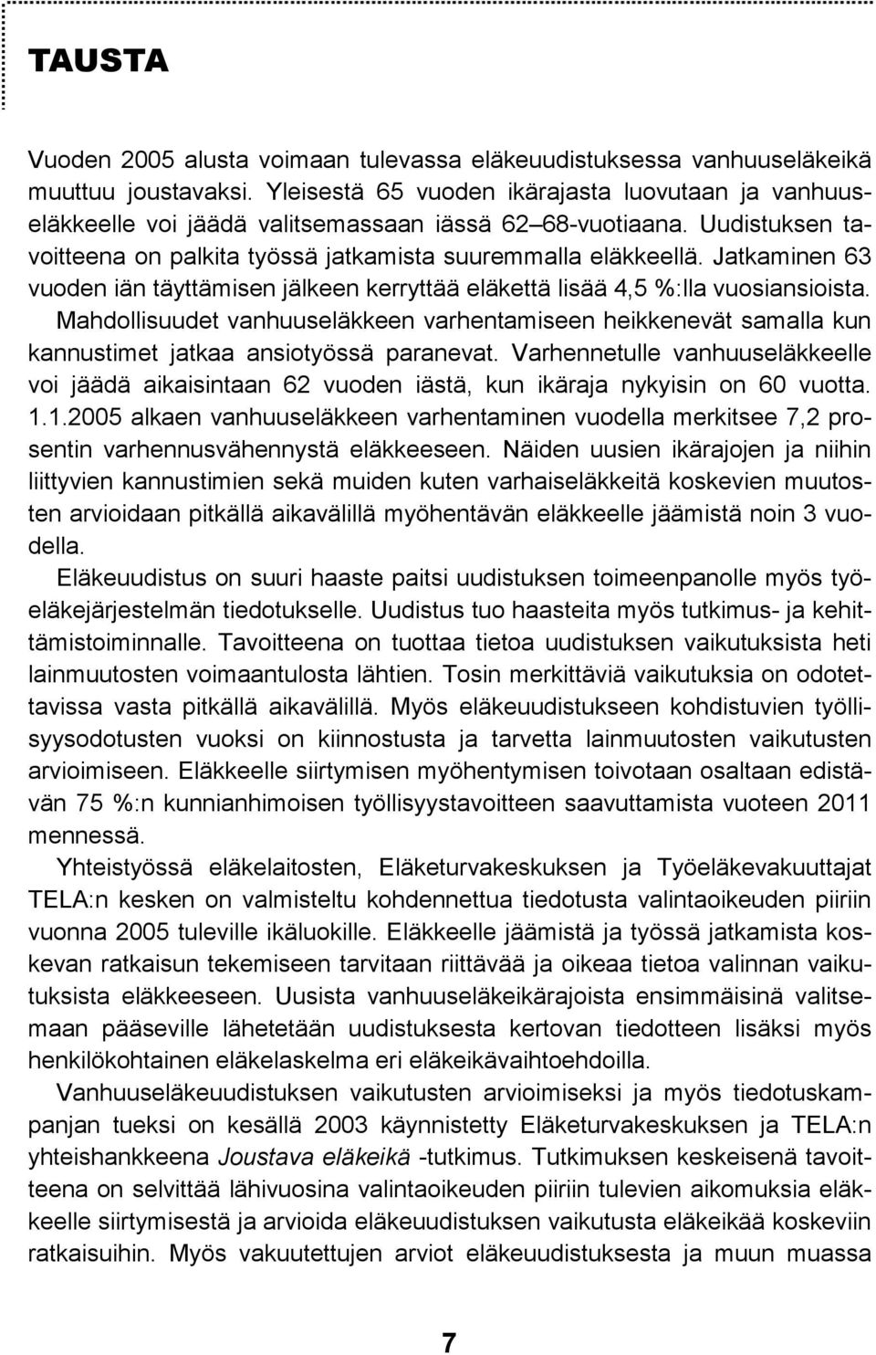 Jatkaminen 63 vuoden iän täyttämisen jälkeen kerryttää eläkettä lisää 4,5 %:lla vuosiansioista.