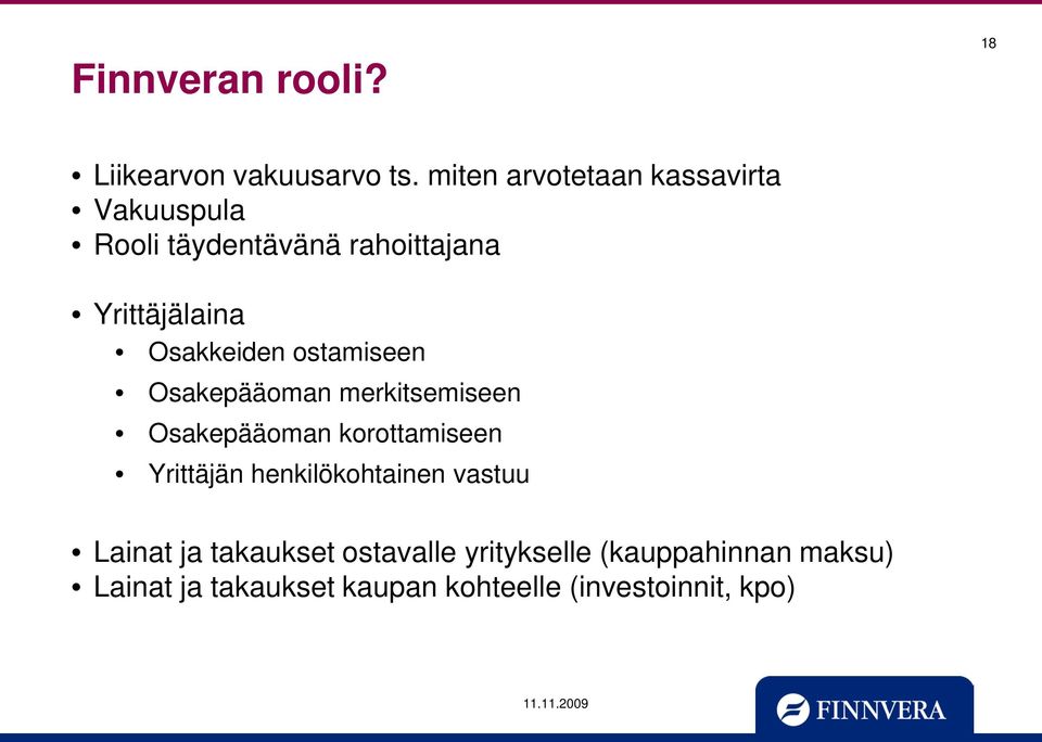 Osakkeiden ostamiseen Osakepääoman merkitsemiseen Osakepääoman korottamiseen Yrittäjän