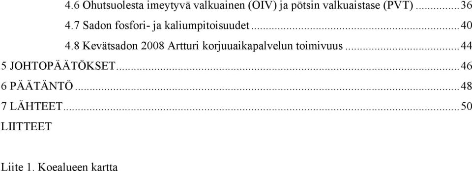 8 Kevätsadon 2008 Artturi korjuuaikapalvelun toimivuus.