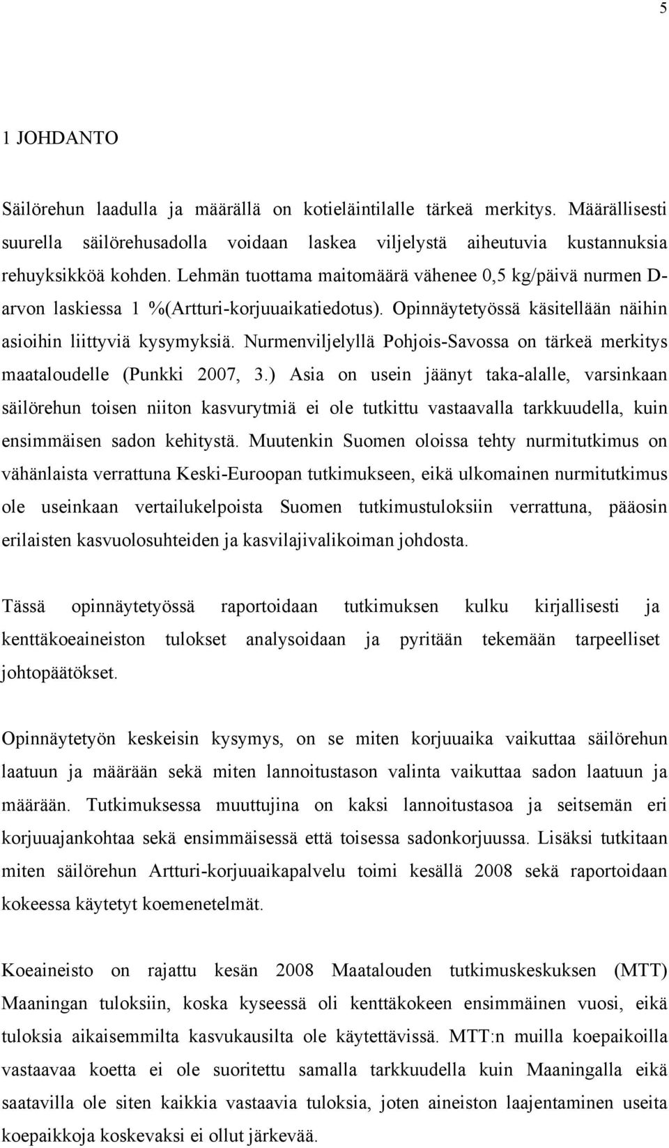 Nurmenviljelyllä Pohjois-Savossa on tärkeä merkitys maataloudelle (Punkki 2007, 3.