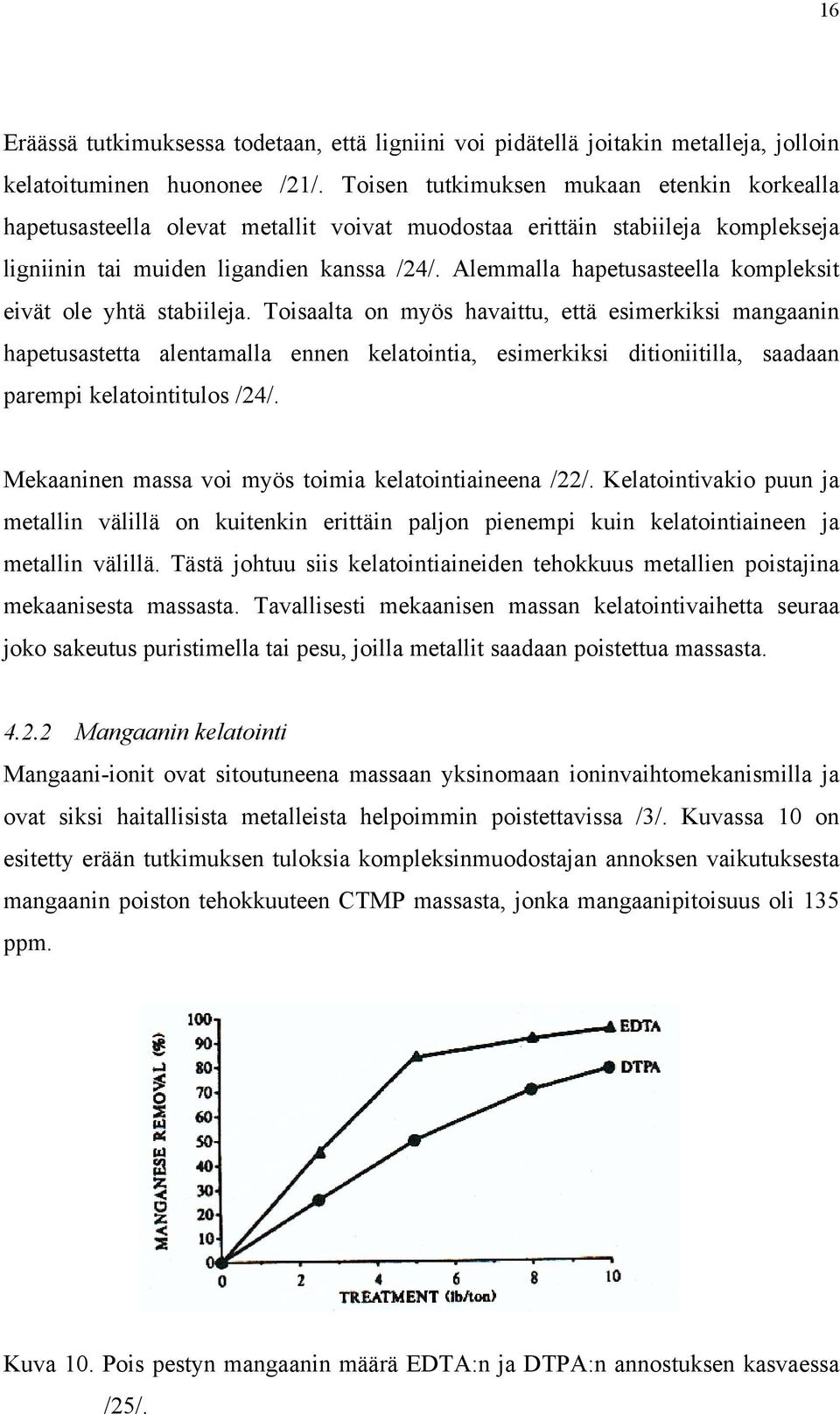 Alemmalla hapetusasteella kompleksit eivät ole yhtä stabiileja.