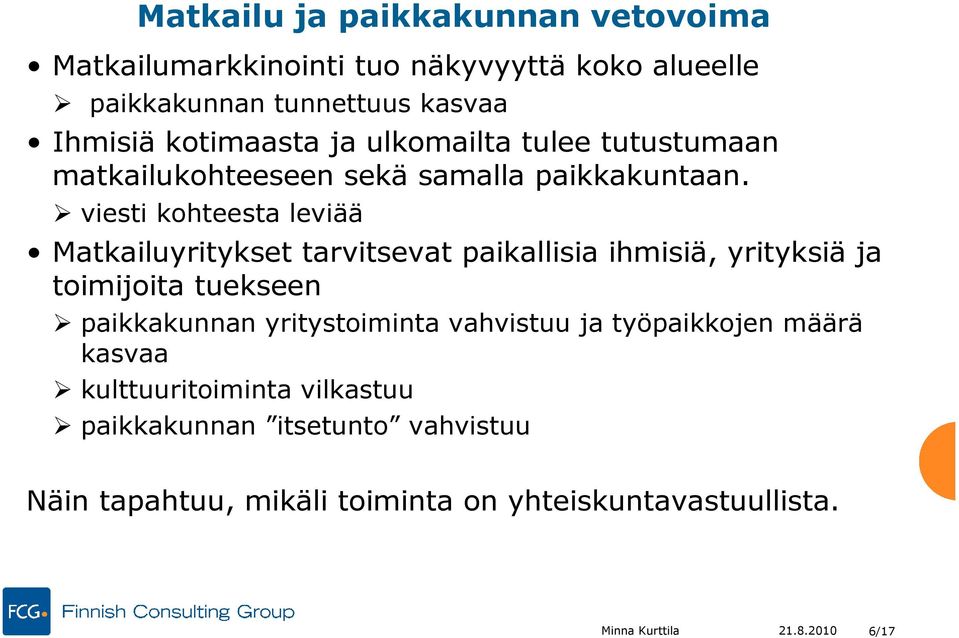 viesti kohteesta leviää Matkailuyritykset tarvitsevat paikallisia ihmisiä, yrityksiä ja toimijoita tuekseen paikkakunnan