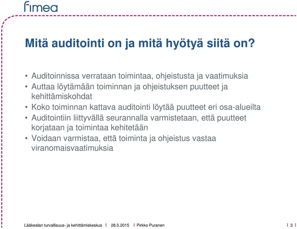 puutteet ja kehittämiskohdat Koko toiminnan kattava auditointi löytää puutteet eri osa-alueilta Auditointiin