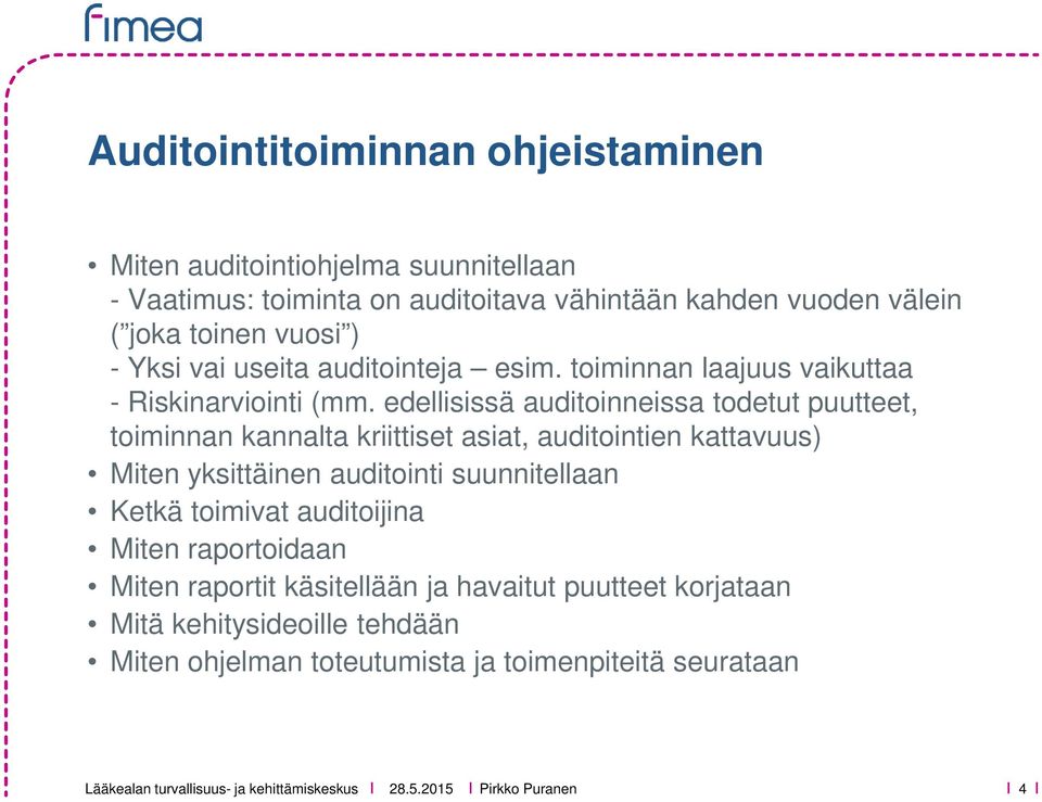 edellisissä auditoinneissa todetut puutteet, toiminnan kannalta kriittiset asiat, auditointien kattavuus) Miten yksittäinen auditointi suunnitellaan