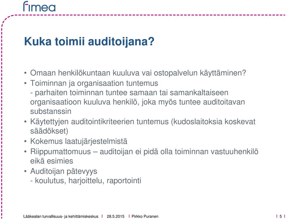 myös tuntee auditoitavan substanssin Käytettyjen auditointikriteerien tuntemus (kudoslaitoksia koskevat säädökset) Kokemus