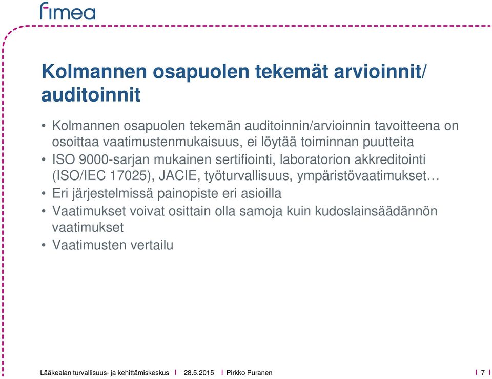 akkreditointi (ISO/IEC 17025), JACIE, työturvallisuus, ympäristövaatimukset Eri järjestelmissä painopiste eri asioilla