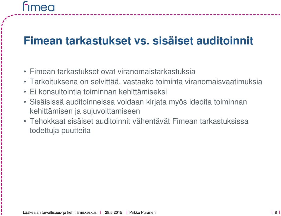 vastaako toiminta viranomaisvaatimuksia Ei konsultointia toiminnan kehittämiseksi Sisäisissä