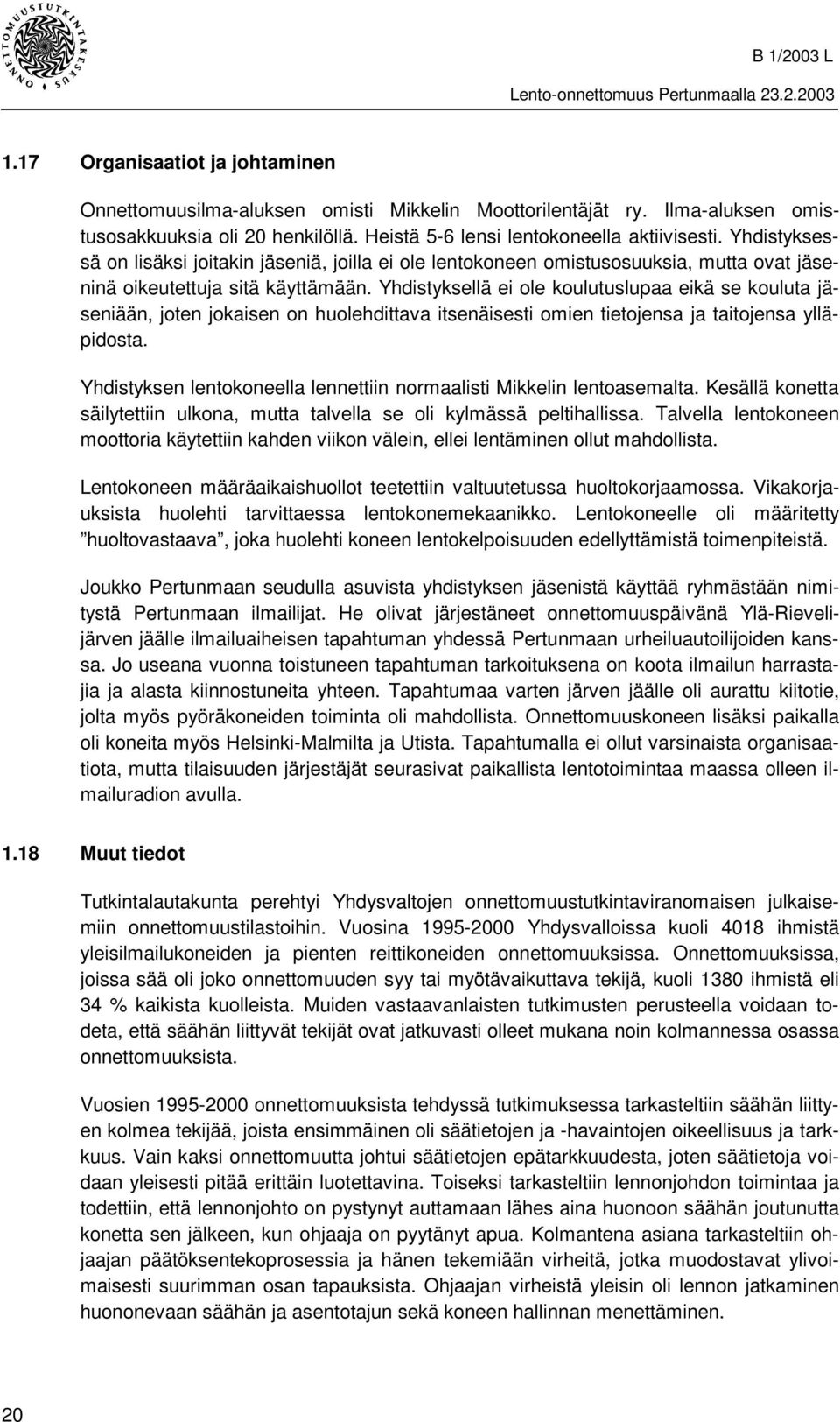 Yhdistyksellä ei ole koulutuslupaa eikä se kouluta jäseniään, joten jokaisen on huolehdittava itsenäisesti omien tietojensa ja taitojensa ylläpidosta.