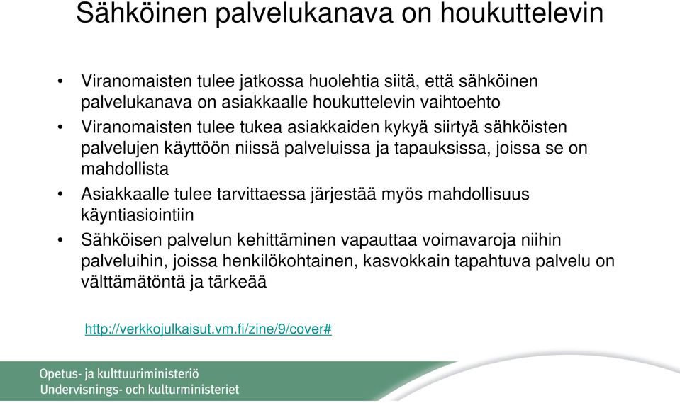 joissa se on mahdollista Asiakkaalle tulee tarvittaessa järjestää myös mahdollisuus käyntiasiointiin Sähköisen palvelun kehittäminen vapauttaa