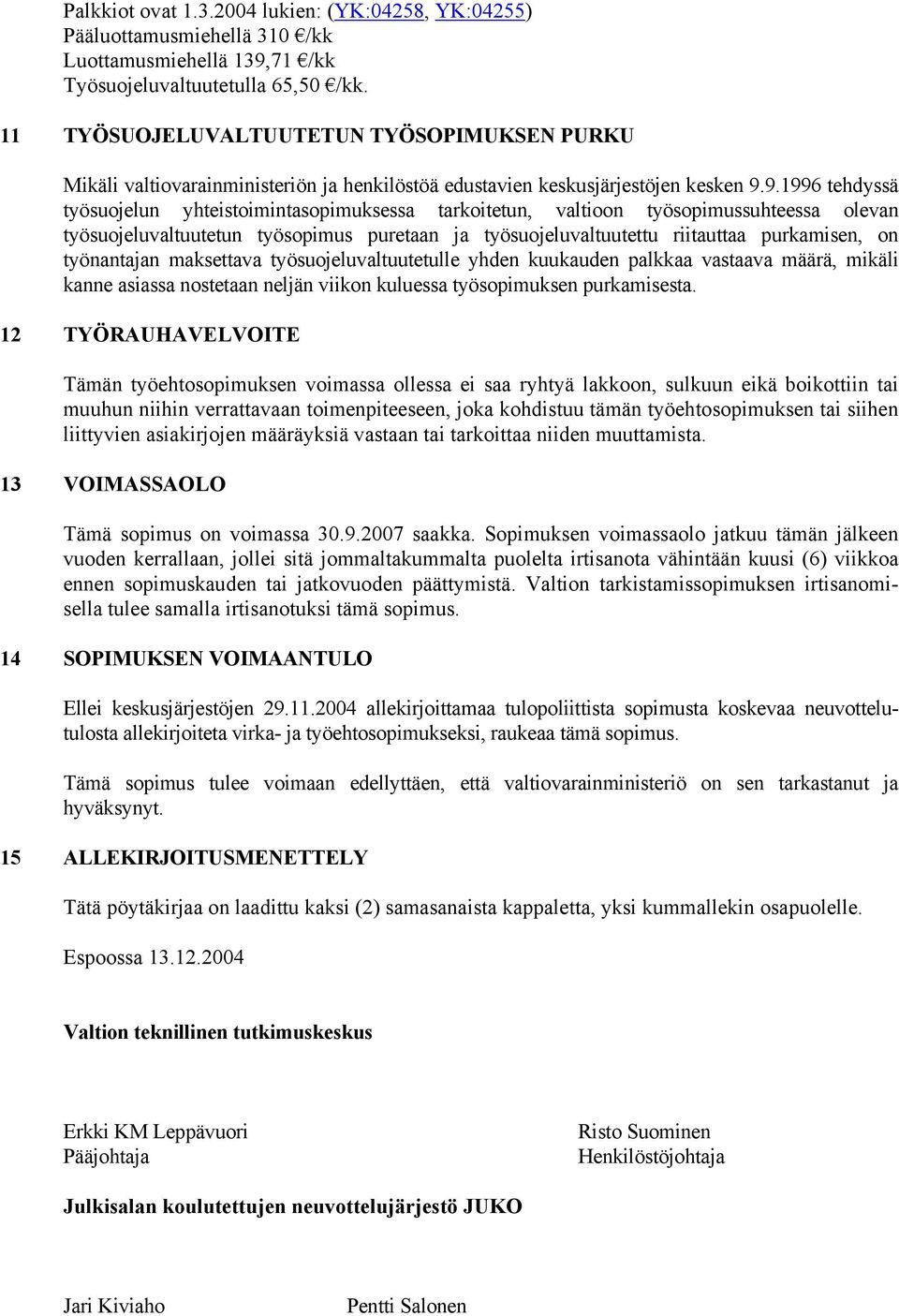 9.1996 tehdyssä työsuojelun yhteistoimintasopimuksessa tarkoitetun, valtioon työsopimussuhteessa olevan työsuojeluvaltuutetun työsopimus puretaan ja työsuojeluvaltuutettu riitauttaa purkamisen, on