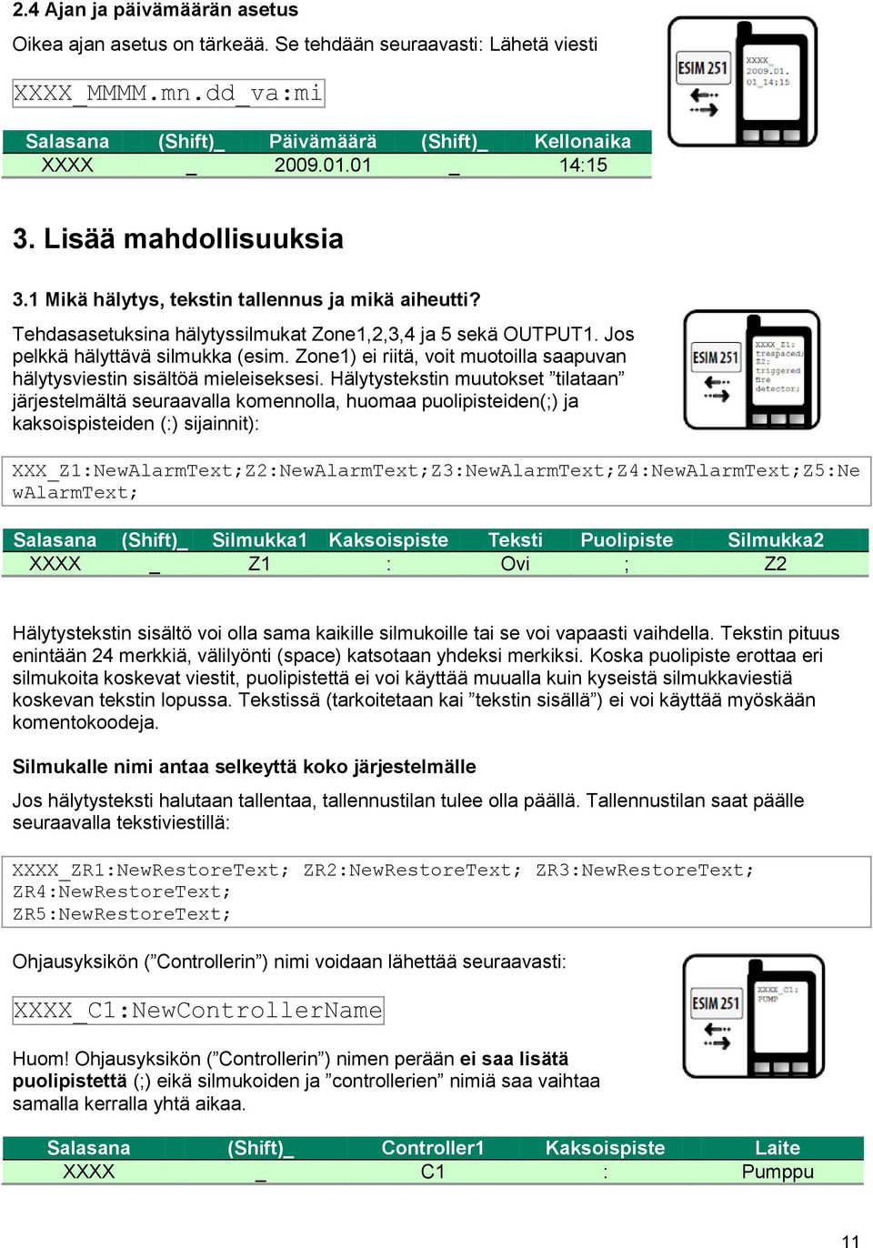 Zone1) ei riitä, voit muotoilla saapuvan hälytysviestin sisältöä mieleiseksesi.