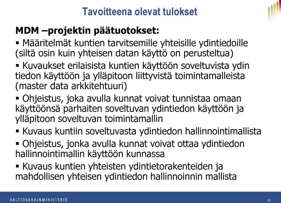 soveltuvan ydintiedon käyttöön ja ylläpitoon soveltuvan toimintamallin Kuvaus kuntiin soveltuvasta ydintiedon hallinnointimallista Ohjeistus, jonka avulla kunnat voivat ottaa ydintiedon