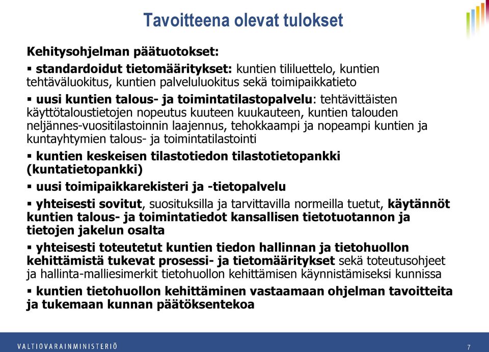 kuntayhtymien talous- ja toimintatilastointi kuntien keskeisen tilastotiedon tilastotietopankki (kuntatietopankki) uusi toimipaikkarekisteri ja -tietopalvelu yhteisesti sovitut, suosituksilla ja