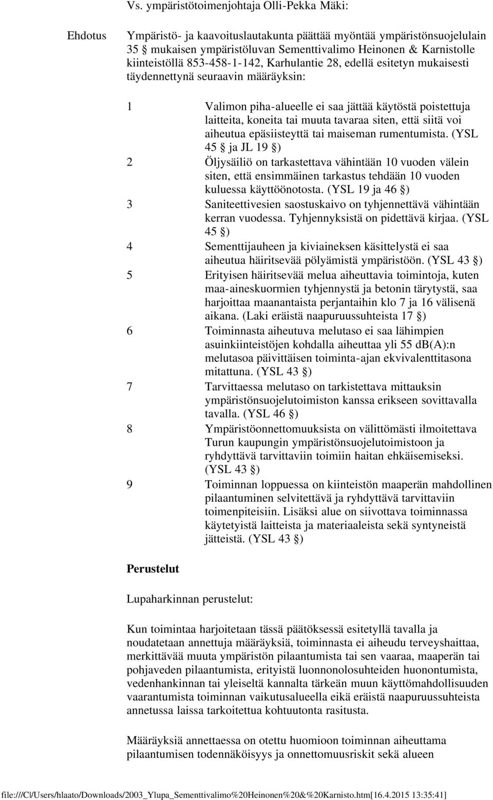 tavaraa siten, että siitä voi aiheutua epäsiisteyttä tai maiseman rumentumista.