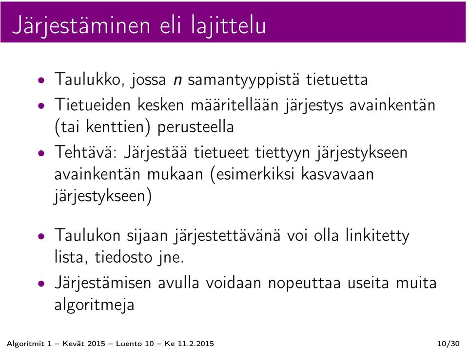 (esimerkiksi kasvavaan järjestykseen) Taulukon sijaan järjestettävänä voi olla linkitetty lista, tiedosto jne.