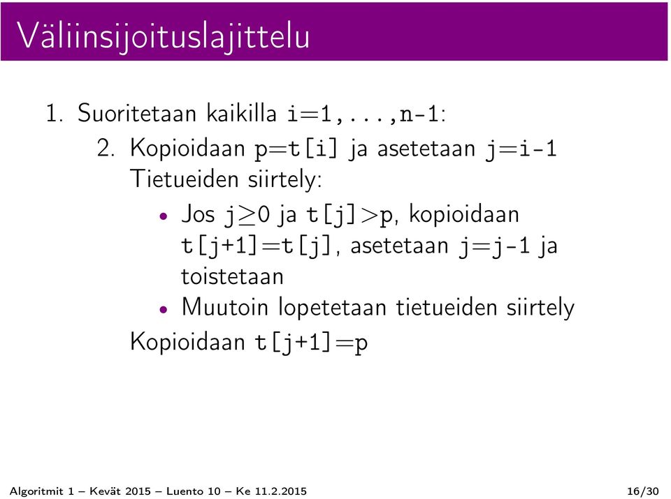 kopioidaan t[j+1]=t[j], asetetaan j=j-1 ja toistetaan Muutoin lopetetaan