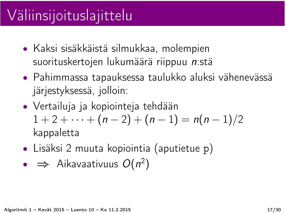 Vertailuja ja kopiointeja tehdään 1 + 2 + + (n 2) + (n 1) = n(n 1)/2 kappaletta Lisäksi 2