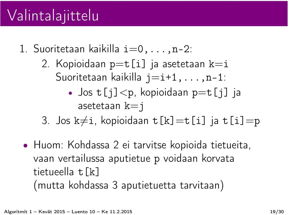 ..,n-1: Jos t[j]<p, kopioidaan p=t[j] ja asetetaan k=j 3.