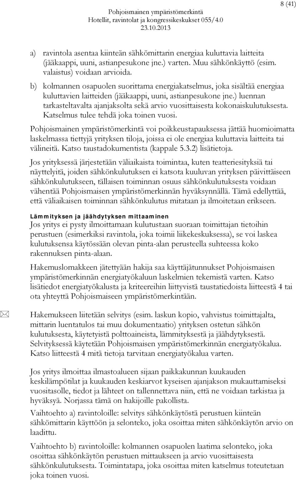 ) luennan tarkasteltavalta ajanjaksolta sekä arvio vuosittaisesta kokonaiskulutuksesta. Katselmus tulee tehdä joka toinen vuosi.