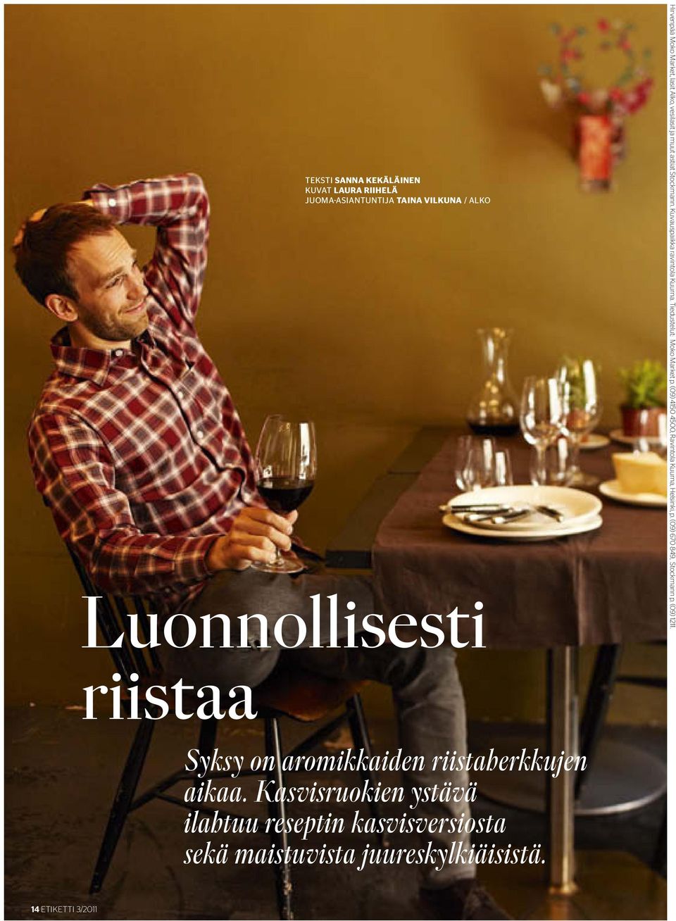 (09) 4150 4500, Ravintola Kuurna, Helsinki, p. (09) 670 849, Stockmann p. (09) 1211.