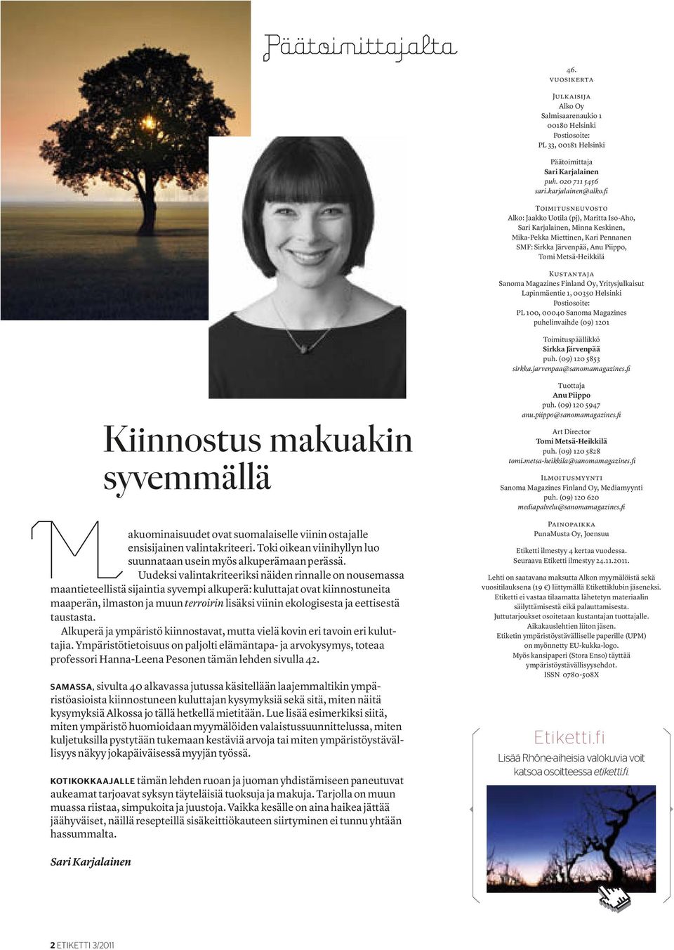Sanoma Magazines Finland Oy, Yritysjulkaisut Lapinmäentie 1, 00350 Helsinki Postiosoite: PL 100, 00040 Sanoma Magazines puhelinvaihde (09) 1201 Toimituspäällikkö Sirkka Järvenpää puh.