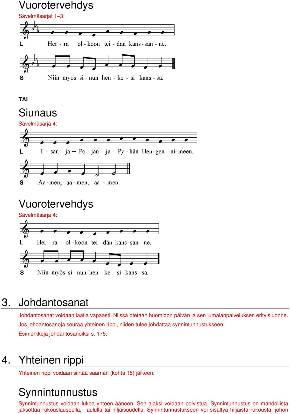 Vuorotervehdys ävelmäsarja 4: A å å å å å å å å å Her - ra ol - koon tei - dän kans - san - ne. A å å å å å å å å å Niin myös si - nun hen - ke - si kans - sa. 3.