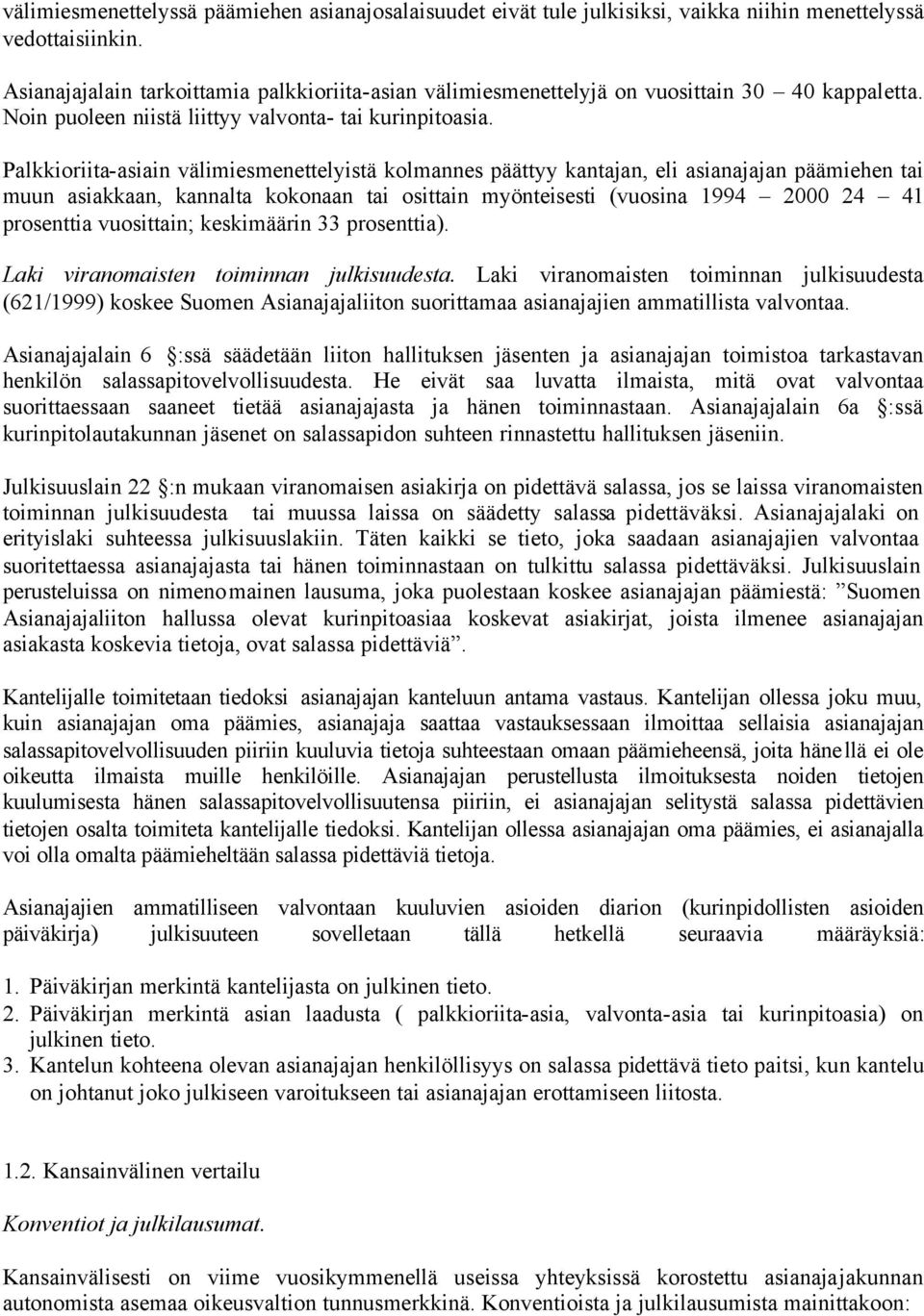 Palkkioriita-asiain välimiesmenettelyistä kolmannes päättyy kantajan, eli asianajajan päämiehen tai muun asiakkaan, kannalta kokonaan tai osittain myönteisesti (vuosina 1994 2000 24 41 prosenttia