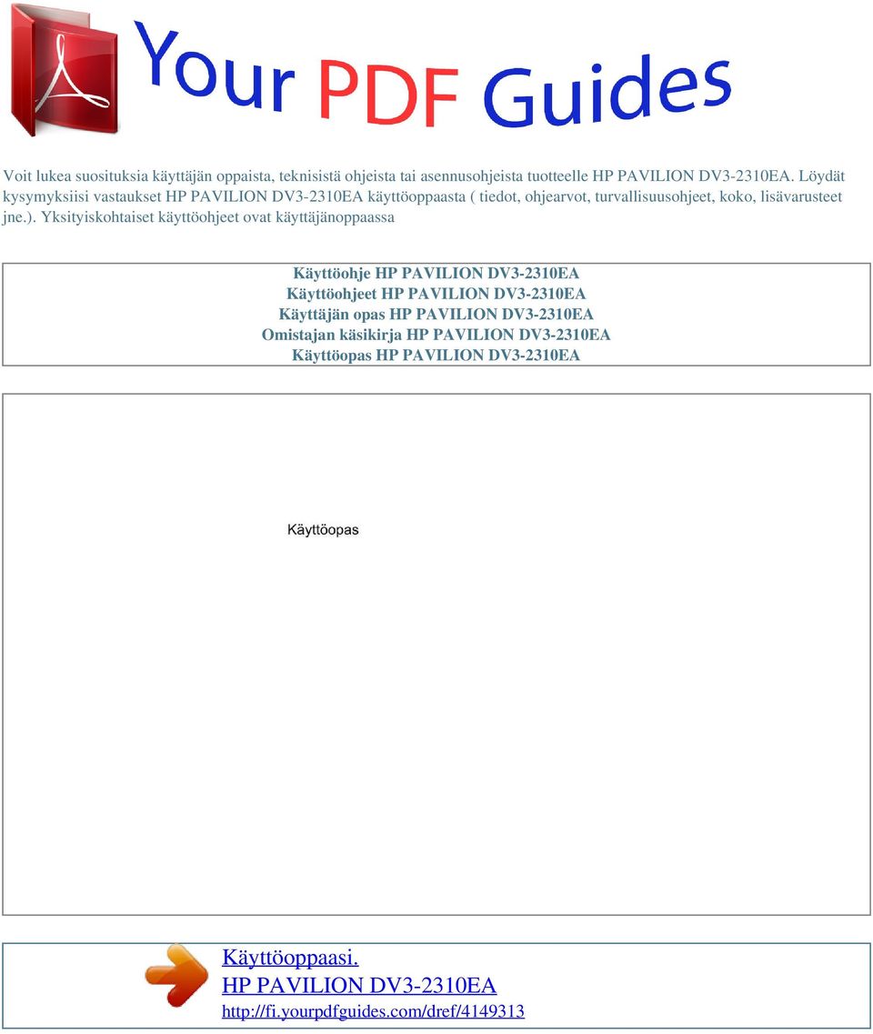 Yksityiskohtaiset käyttöohjeet ovat käyttäjänoppaassa Käyttöohje HP PAVILION DV3-2310EA Käyttöohjeet HP PAVILION DV3-2310EA Käyttäjän opas HP