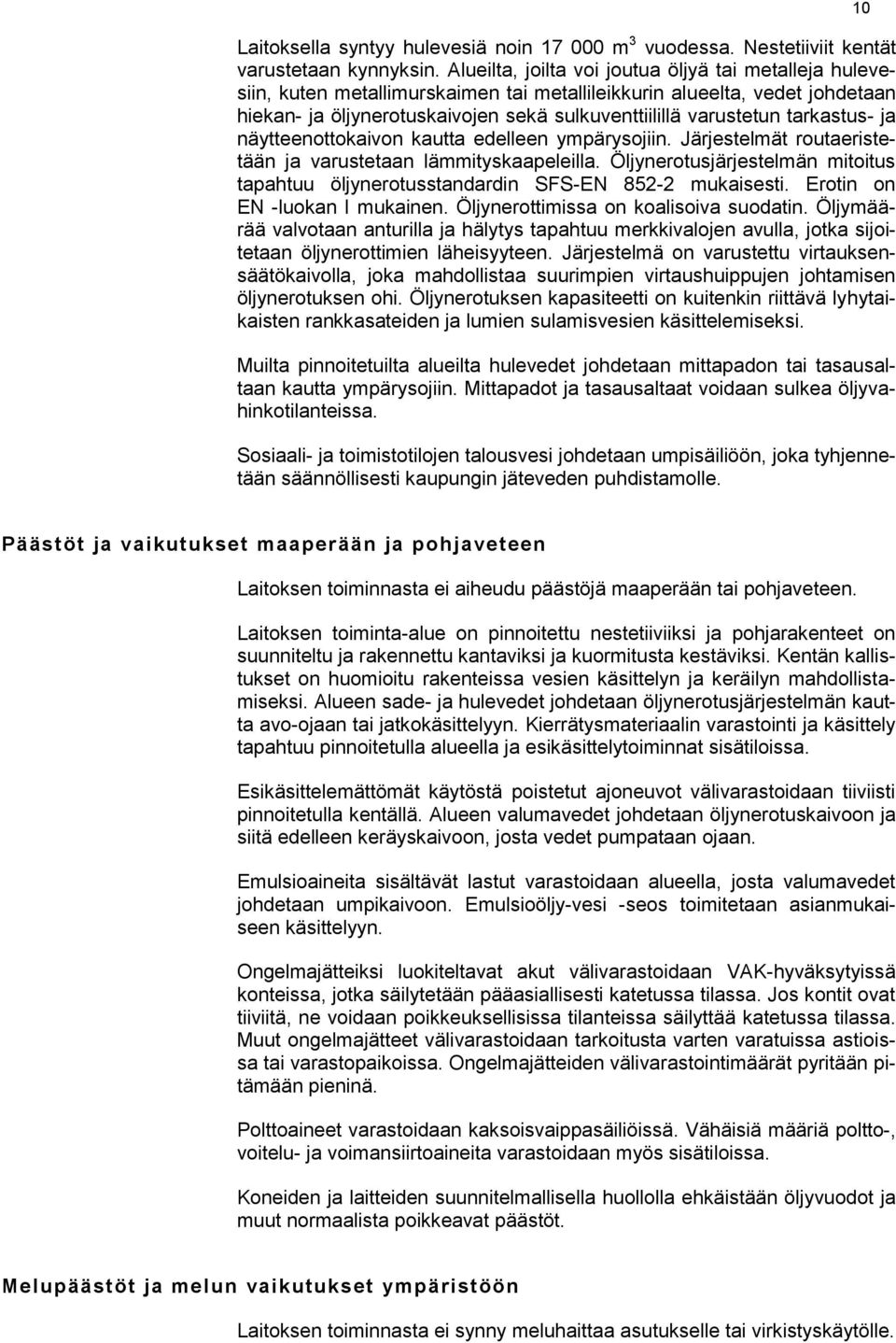 tarkastus- ja näytteenottokaivon kautta edelleen ympärysojiin. Järjestelmät routaeristetään ja varustetaan lämmityskaapeleilla.