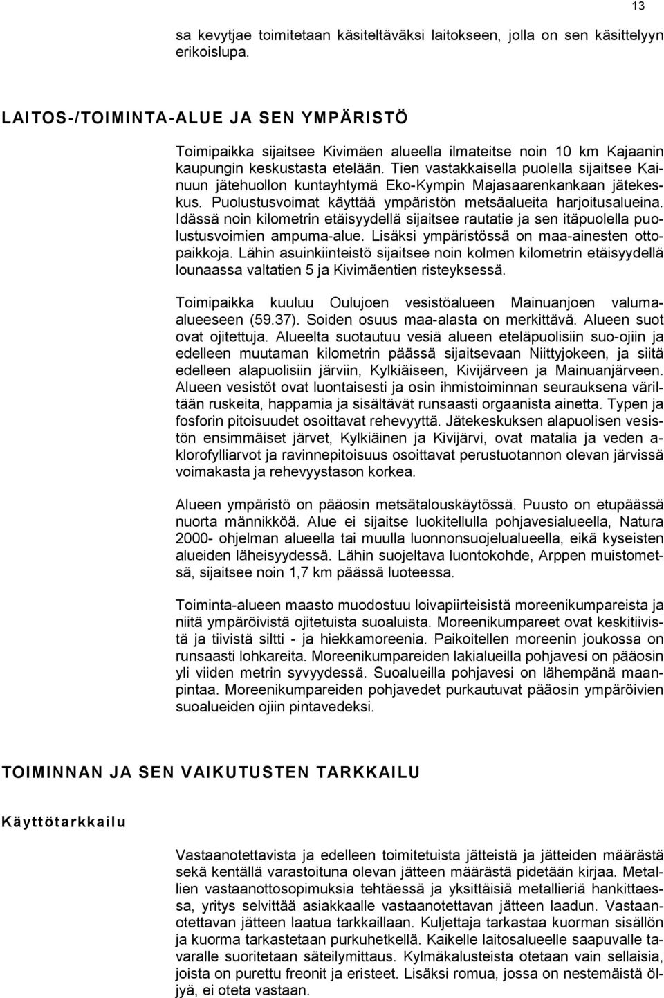 Tien vastakkaisella puolella sijaitsee Kainuun jätehuollon kuntayhtymä Eko-Kympin Majasaarenkankaan jätekeskus. Puolustusvoimat käyttää ympäristön metsäalueita harjoitusalueina.