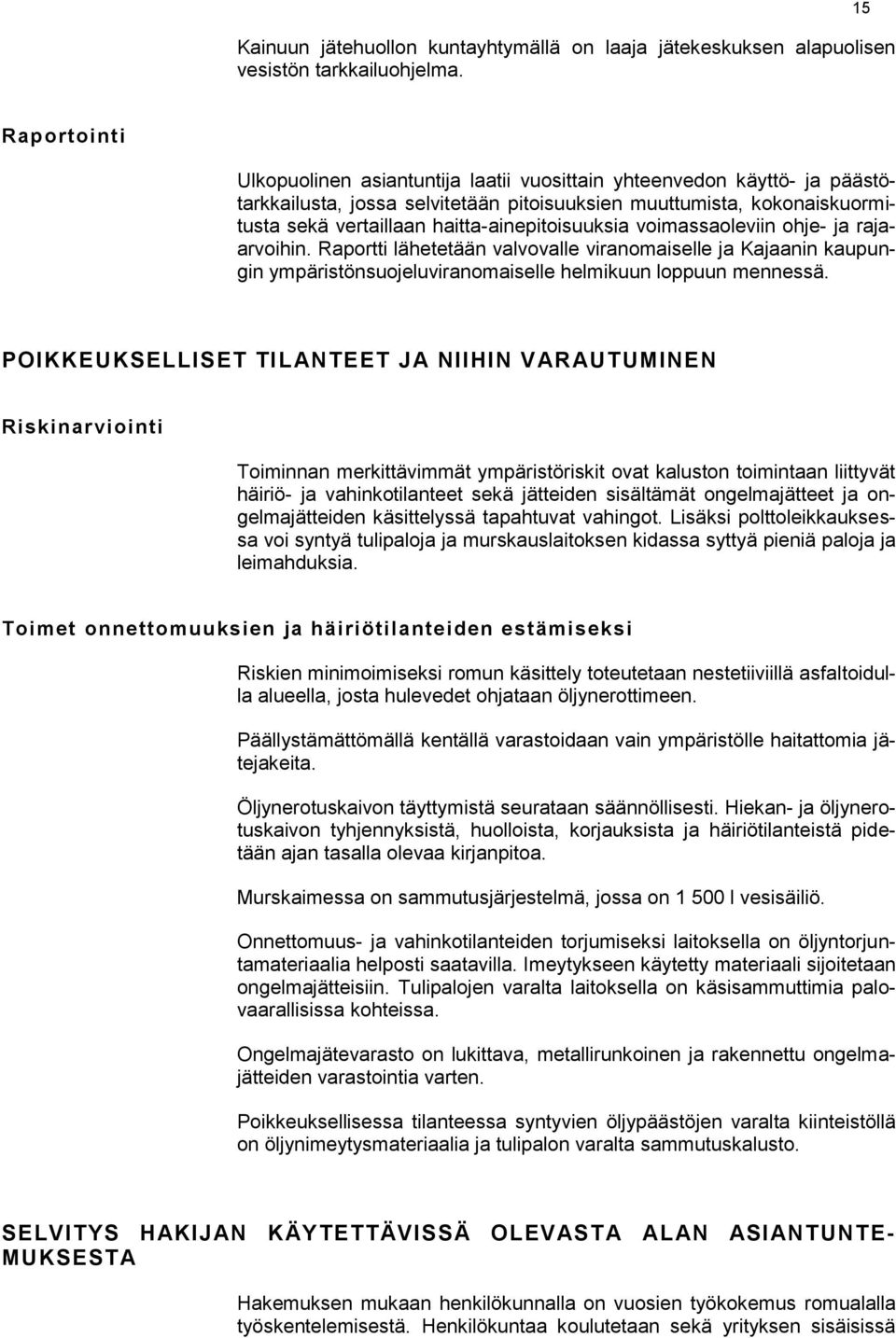 haitta-ainepitoisuuksia voimassaoleviin ohje- ja rajaarvoihin. Raportti lähetetään valvovalle viranomaiselle ja Kajaanin kaupungin ympäristönsuojeluviranomaiselle helmikuun loppuun mennessä.