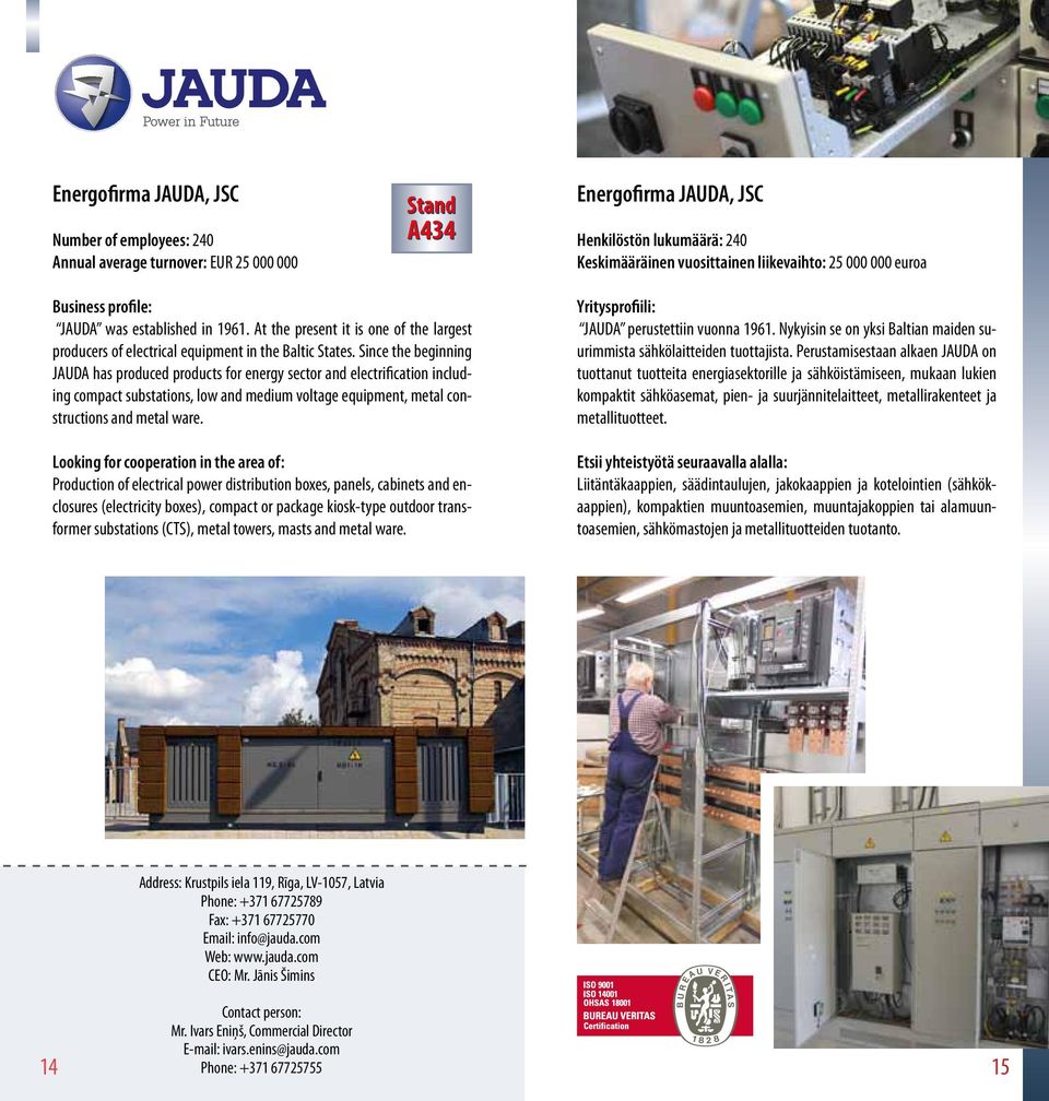 Since the beginning JAUDA has produced products for energy sector and electrification including compact substations, low and medium voltage equipment, metal constructions and metal ware.