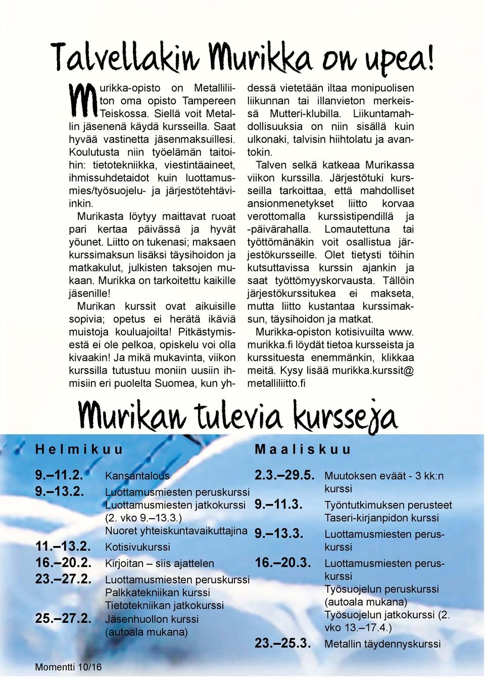 Siellä voit Metallin jäsenenä käydä kursseilla. Saat hyvää vastinetta jäsenmaksuillesi.