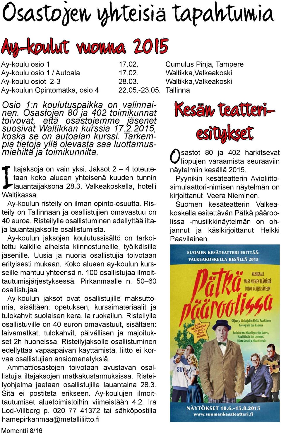 Osastojen 80 ja 402 toimikunnat toivovat, että osastojemme jäsenet suosivat Waltikkan kurssia 17.2.2015, koska se on autoalan kurssi.