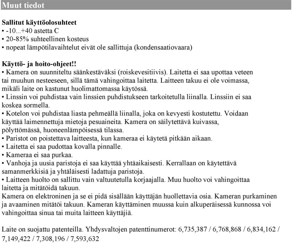 Laitteen takuu ei ole voimassa, mikäli laite on kastunut huolimattomassa käytössä. Linssin voi puhdistaa vain linssien puhdistukseen tarkoitetulla liinalla. Linssiin ei saa koskea sormella.