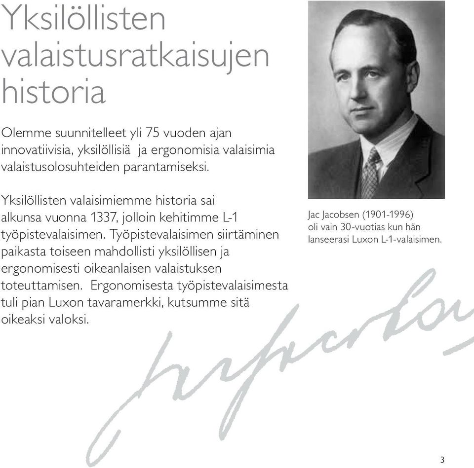 Työpistevalaisimen siirtäminen paikasta toiseen mahdollisti yksilöllisen ja ergonomisesti oikeanlaisen valaistuksen toteuttamisen.