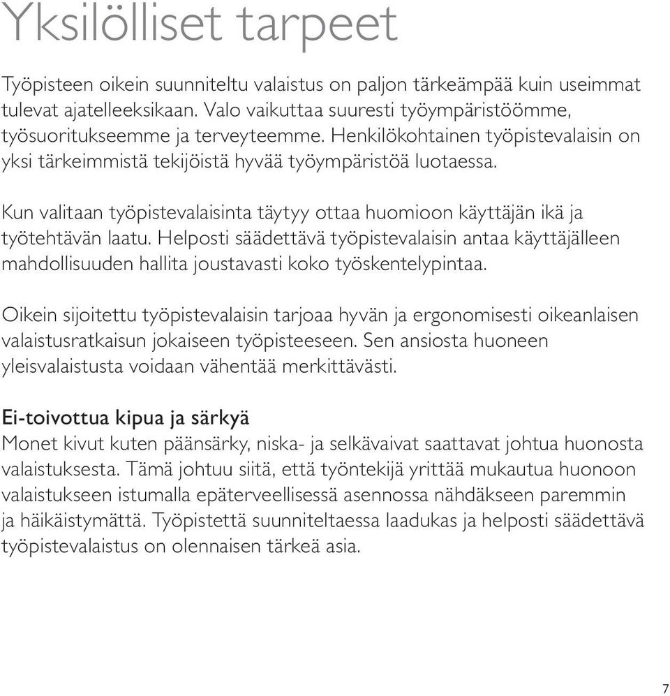 Helposti säädettävä työpistevalaisin antaa käyttäjälleen mahdollisuuden hallita joustavasti koko työskentelypintaa.