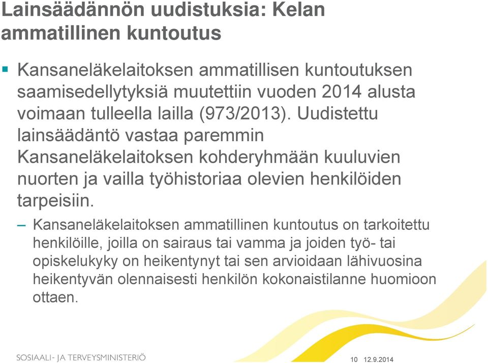 Uudistettu lainsäädäntö vastaa paremmin Kansaneläkelaitoksen kohderyhmään kuuluvien nuorten ja vailla työhistoriaa olevien henkilöiden tarpeisiin.